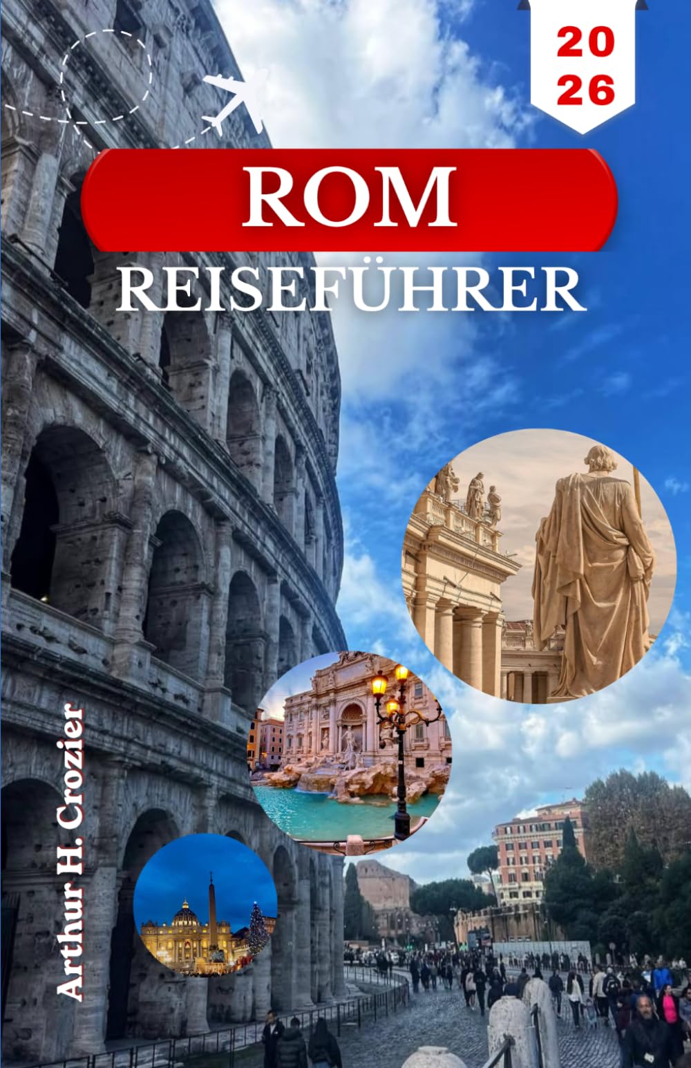 ROM-REISEFÜHRER 2026: Planen Sie effiziente Tage mit antiken Ruinen, Vatikanischen Museen, den Straßen von Trastevere und einfachen Tagesausflügen