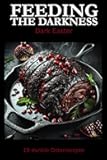 Feeding the Darkness - Dark Easter: 10 dunkle Osterrezepte (German Edition)