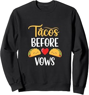 Tacos Before Vows Funny Wedding Mexican Food Humor Sweatshirt