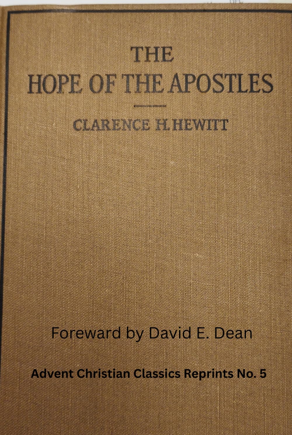 Hope of the Apostles: Or, The Catholic and True Doctrine of Our Lord’s Return (Advent Christian Classic Reprints)