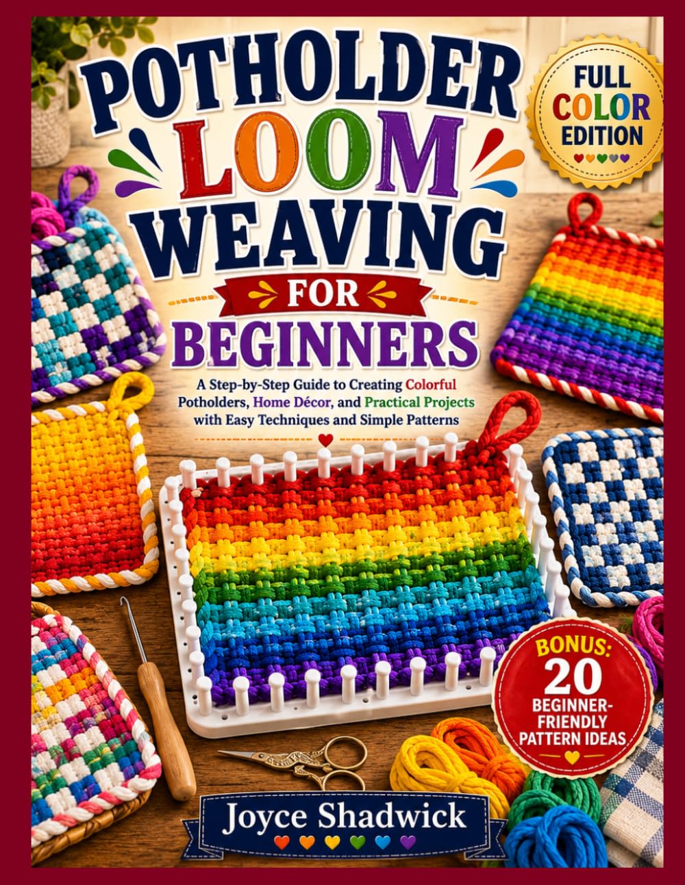 Potholder Loom Weaving For Beginners: A Step-by-Step Guide to Creating Colorful Potholders, Home Décor, and Practical Projects with Easy Techniques and Simple Patterns