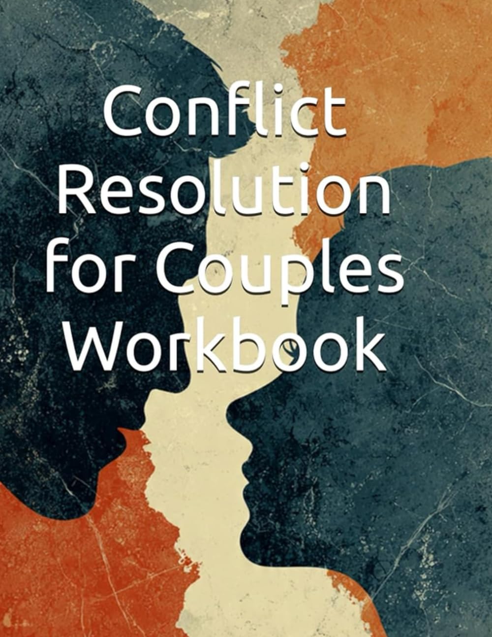 Conflict Resolution for Couples Workbook: 30-Day Program with Communication Techniques to Resolve Arguments, Strengthen Your Relationship and Build Lasting Intimacy (Conflict Resolution Mastery)