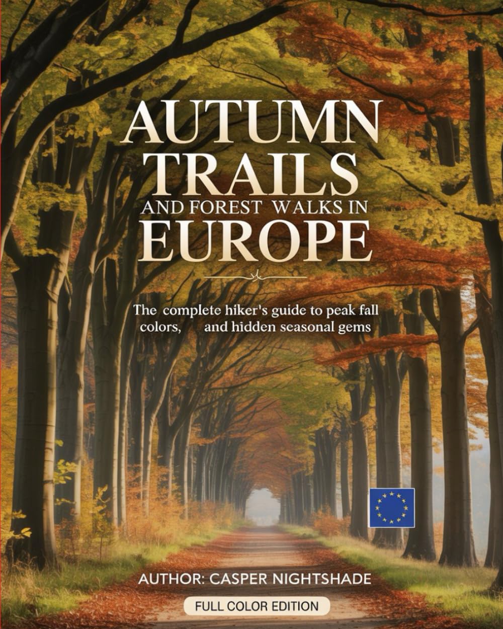 AUTUMN TRAILS AND FOREST WALKS IN EUROPE: THE COMPLETE HIKER’S GUIDE TO PEAK FALL COLORS, SCENIC ROUTES AND HIDDEN SEASONAL GEMS