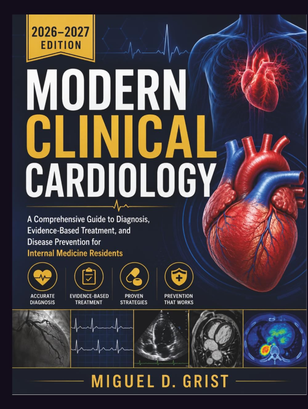 Modern Clinical Cardiology: A Comprehensive Guide to Diagnosis, Evidence-Based Treatment, and Disease Prevention for Internal Medicine Residents