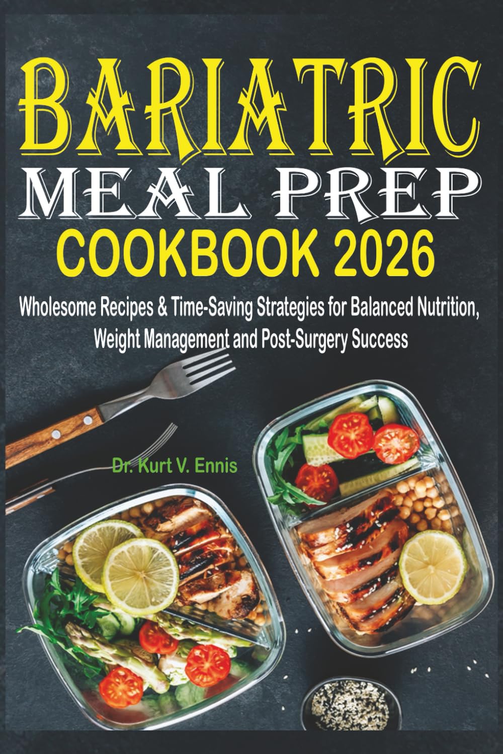 Bariatric Meal Prep Cookbook 2025: Wholesome Recipes & Time-Saving Strategies for Balanced Nutrition, Weight Management and Post-Surgery Success