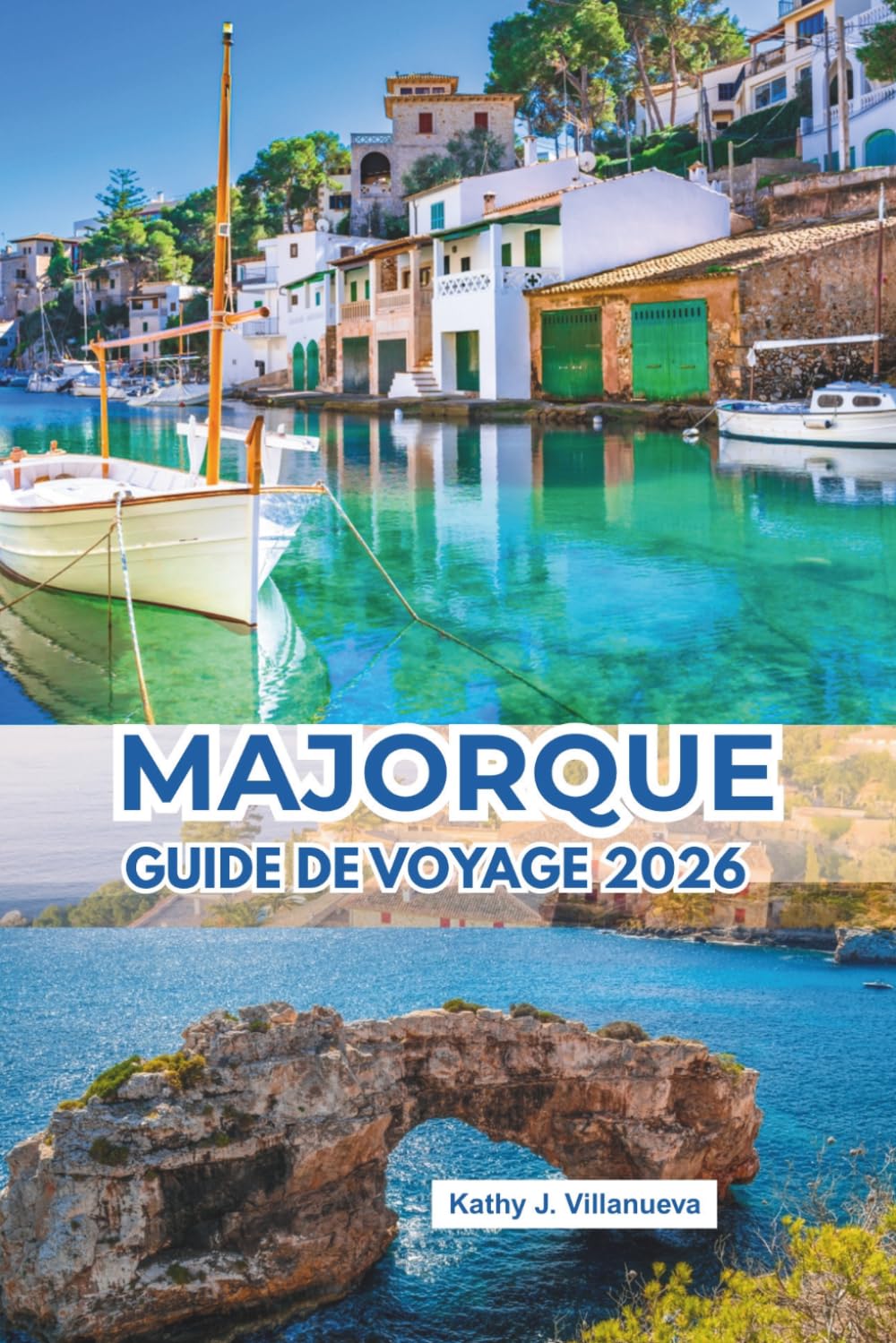 Majorque Guide De Voyage 2026: Des escapades méditerranéennes ensoleillées à travers les îles Baléares espagnoles en Europe, des criques de cristal, ... des marchés animés et une culture balnéaire