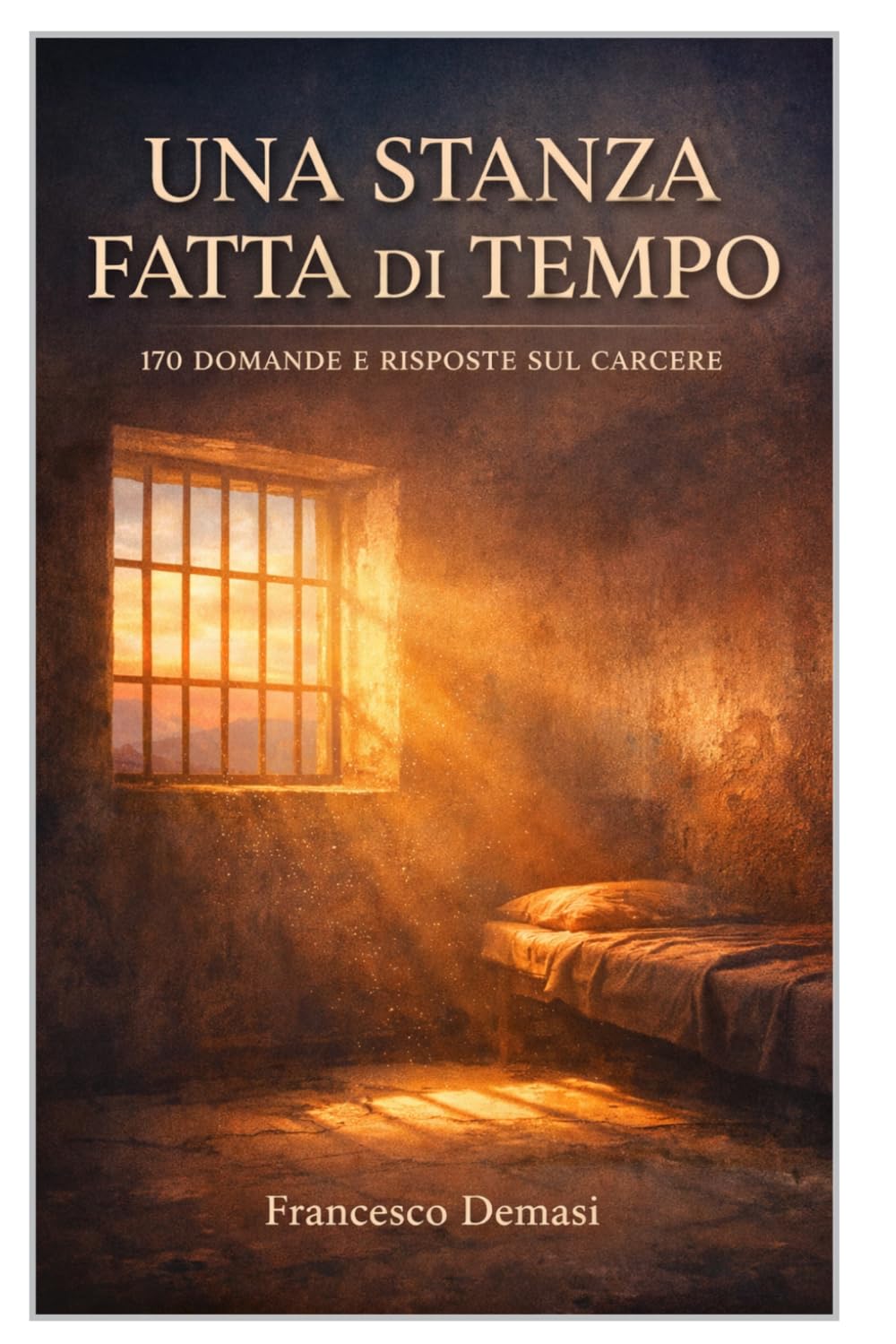 UNA STANZA FATTA DI TEMPO: 170 DOMANDE E RISPOSTE SUL CARCERE