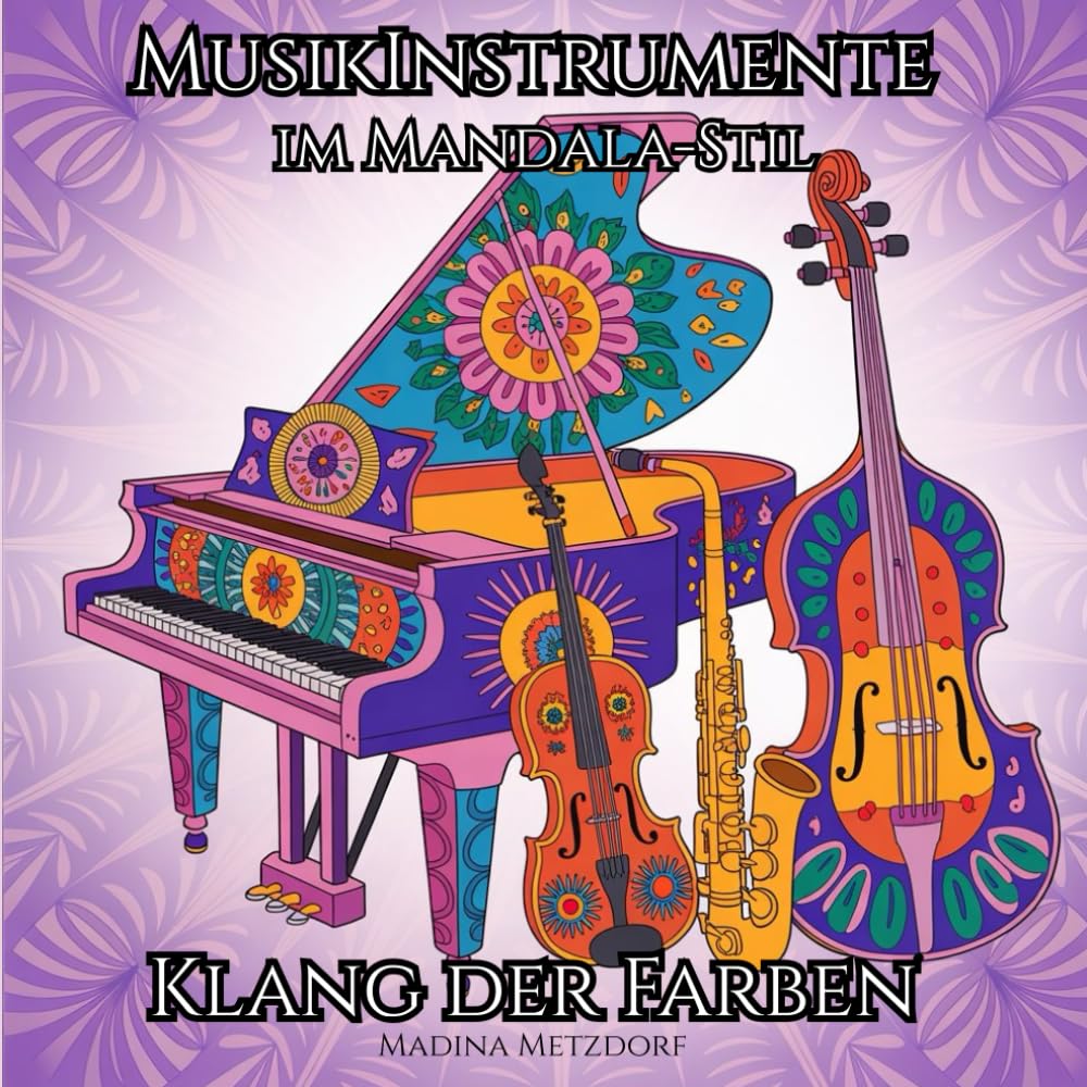 "Klang der Farben" Musikinstrumente im Mandala-Stil Malbuch für Jugendliche & Erwachsene: 50 wunderschöne Motive echter Musikinstrumente mit ... Entspannen, Abschalten und kreativen Ausdruck
