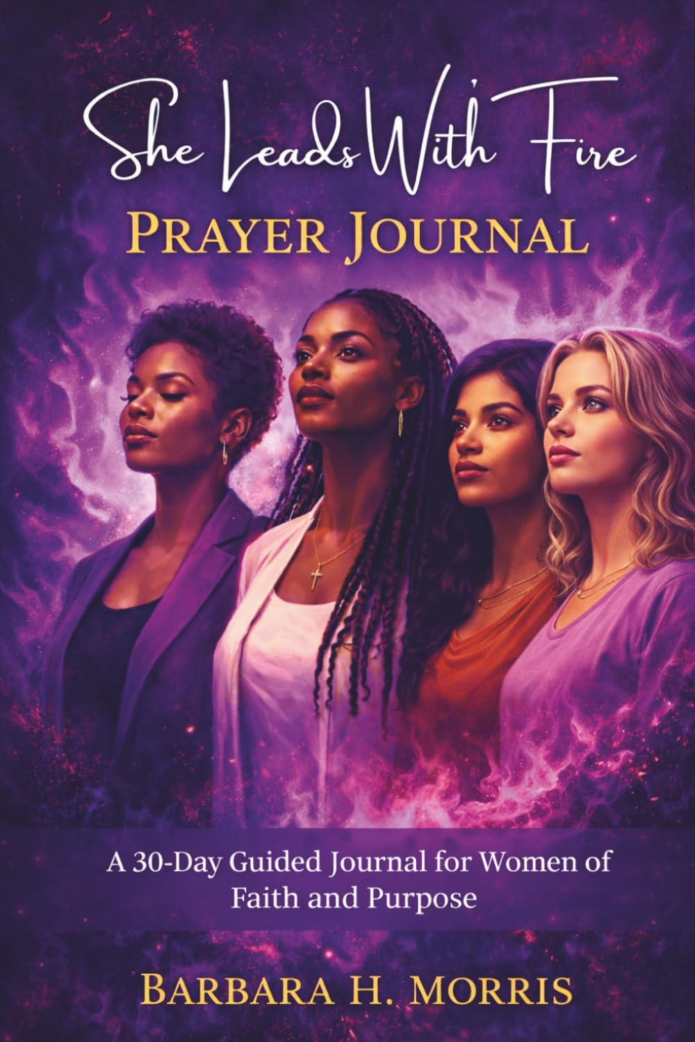 She Leads With Fire: A 30-Day Prayer Journal for Women of Faith