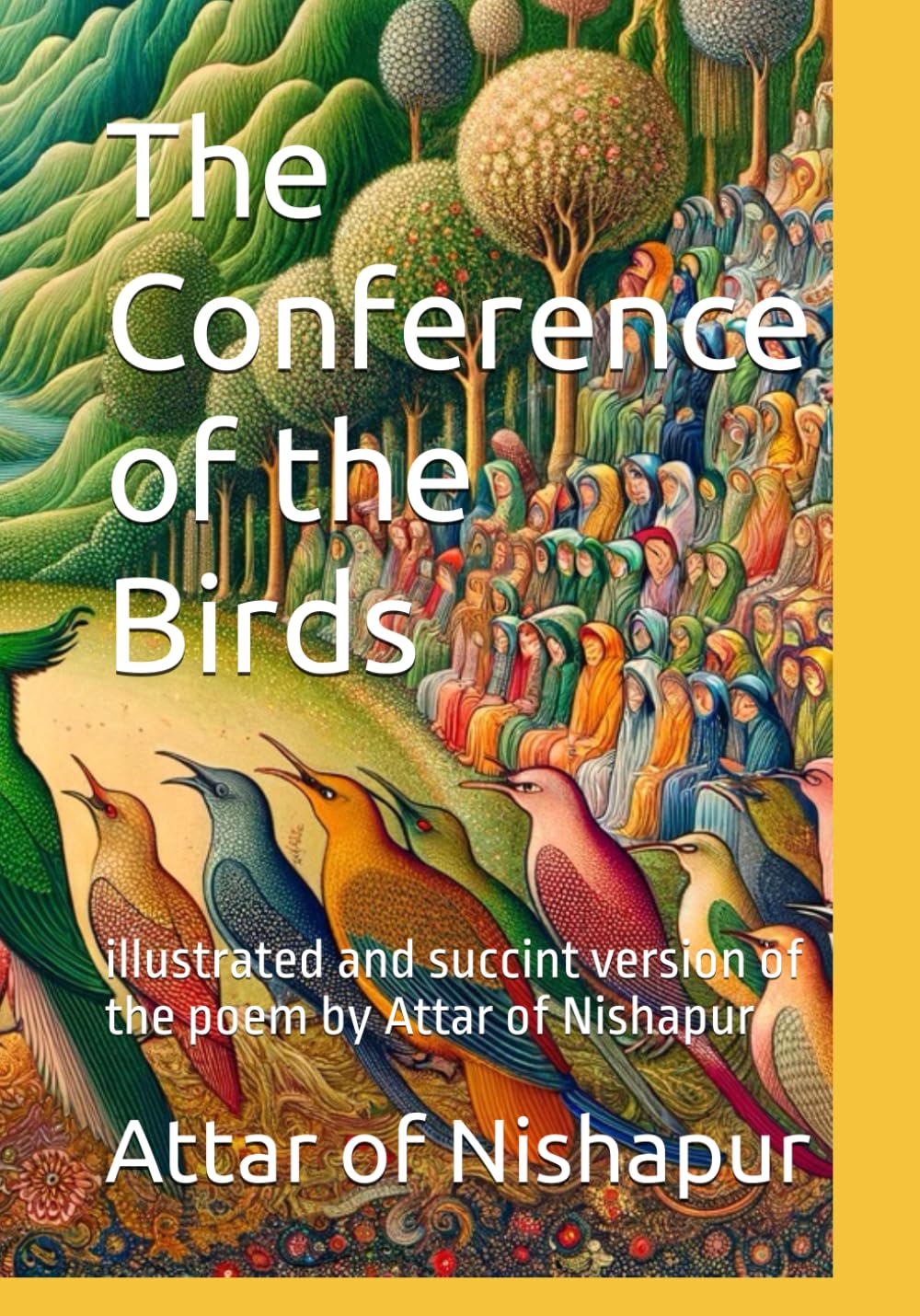 The Conference of the Birds: illustrated and succint version of the poem by Attar of Nishapur