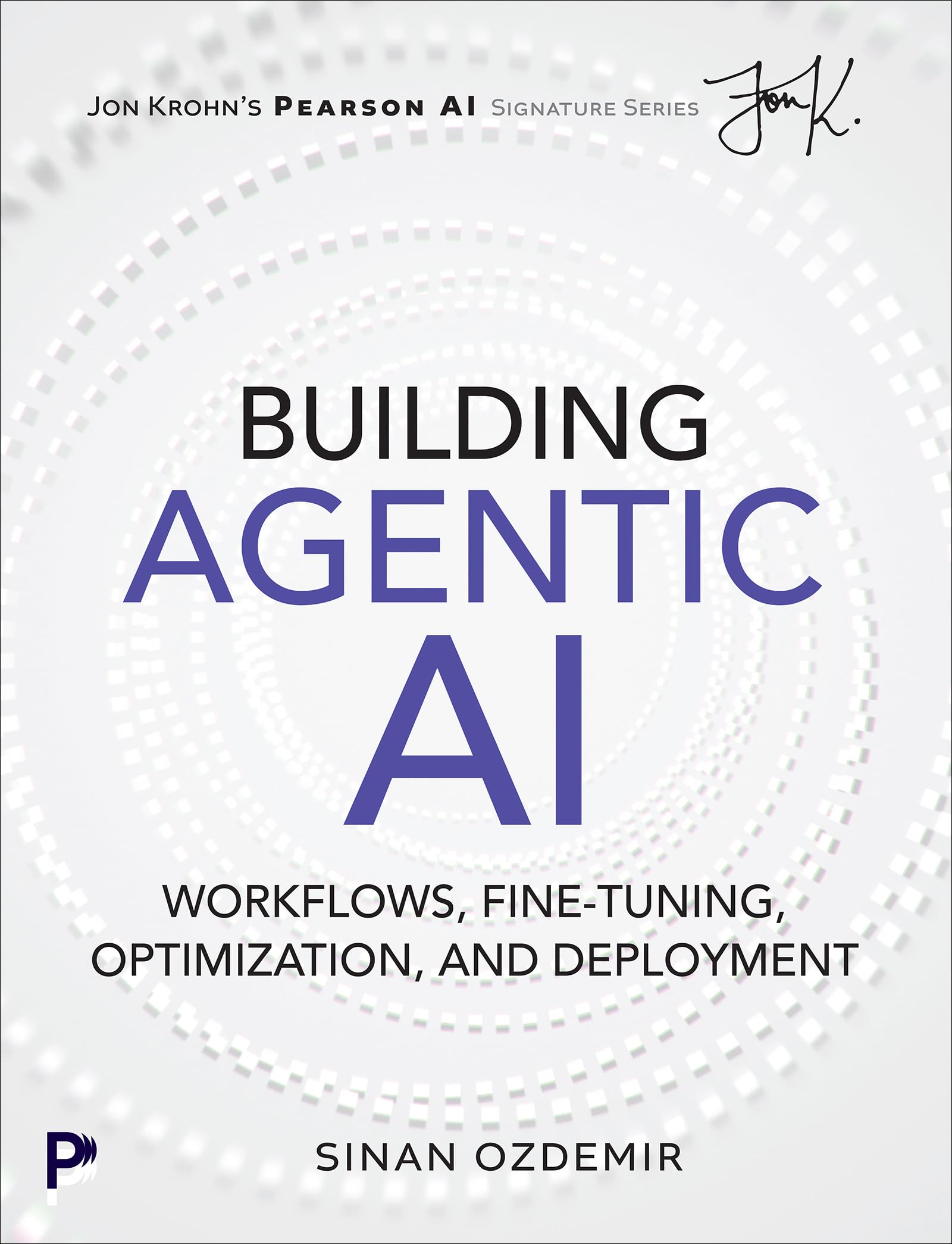 Building Agentic AI: Workflows, Fine-Tuning, Optimization, and Deployment (Pearson AI Signature Series)