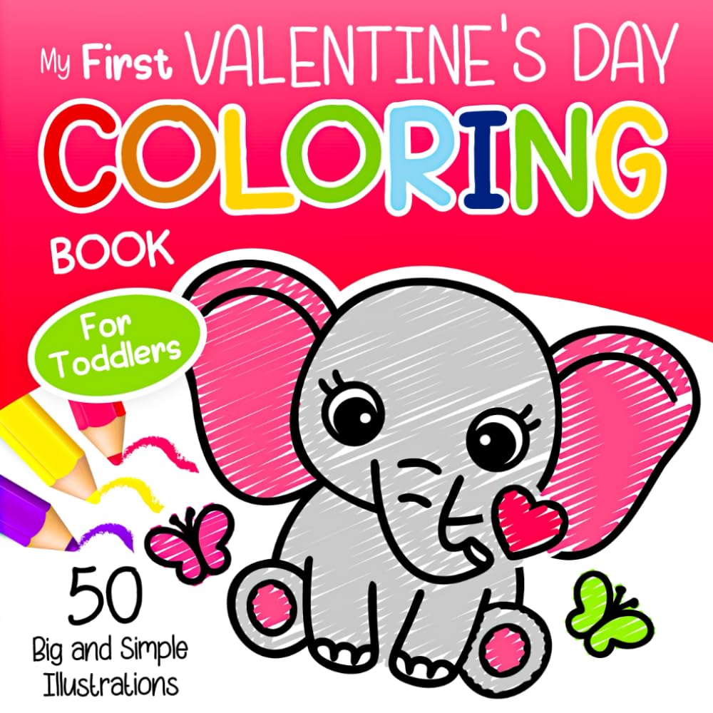 My First Valentine’s Day Coloring Book for Toddlers: Big and Simple Coloring Pages Featuring Hearts, Cute Animals, and Sweets for Preschool Boys and Girls