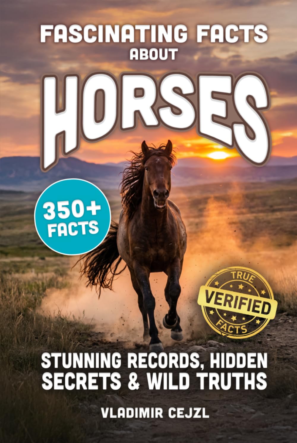 Fascinating Facts About Horses: Records, Breeds, and Astonishing Secrets of The World's Most Majestic Animal (FUN & INTRIGUING FACTS BOOKS SERIES)