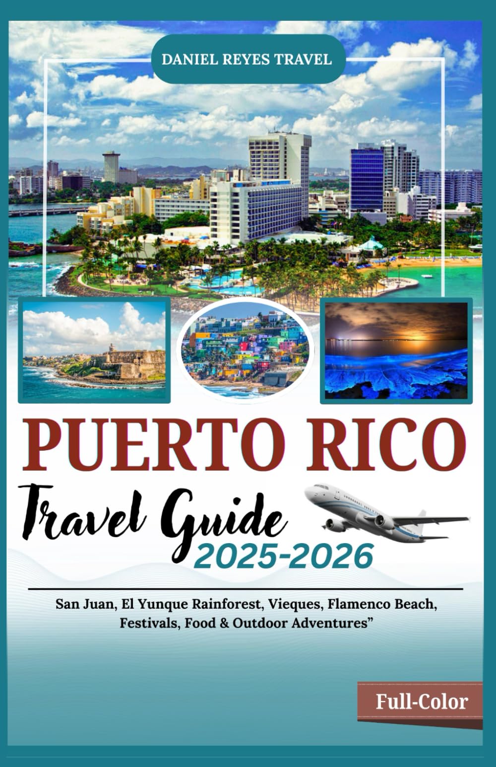 PUERTO RICO TRAVEL GUIDE 2025-2026(Full-Color): San Juan, El Yunque Rainforest, Vieques, Flamenco Beach, Festivals, Food & Outdoor Adventures