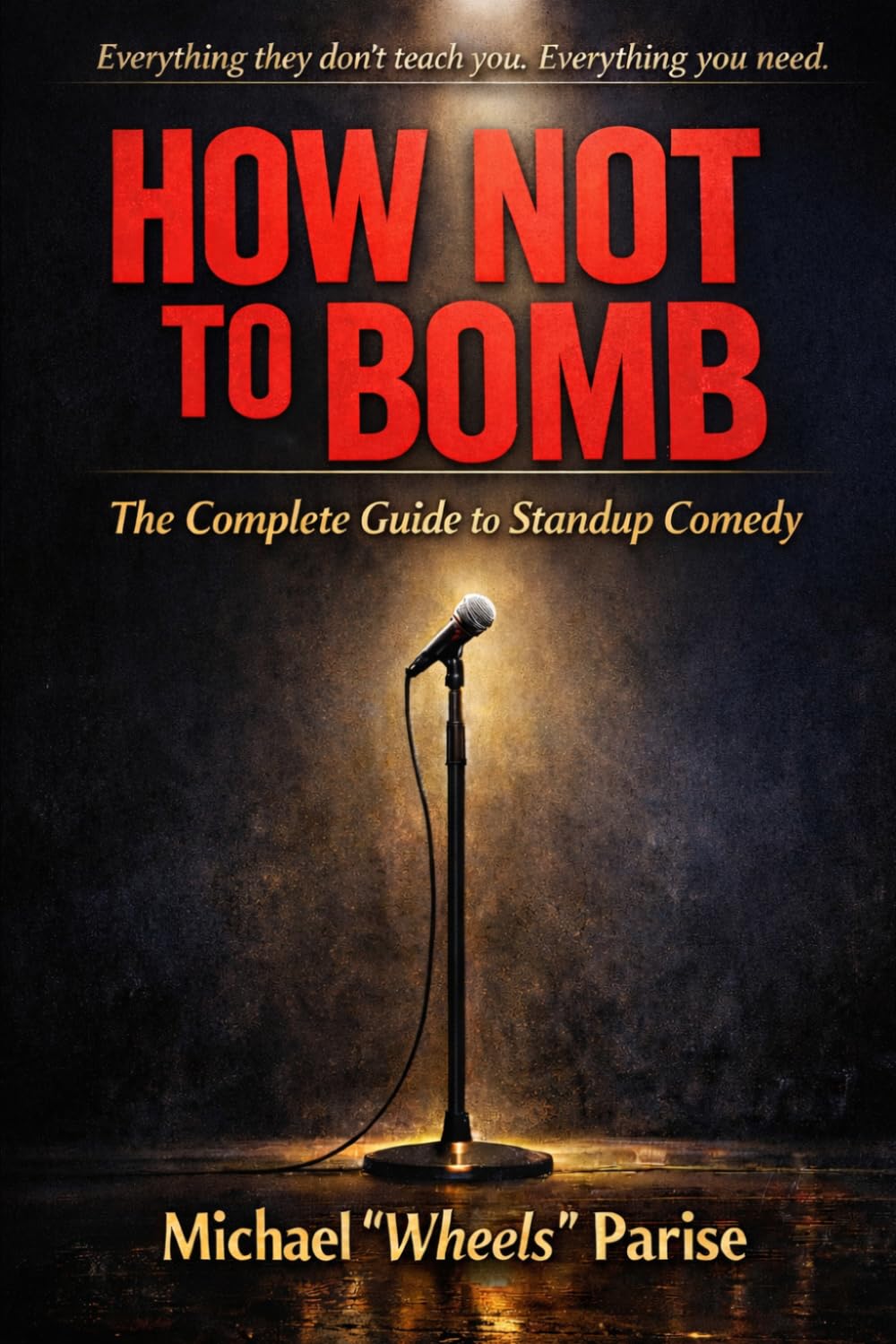 HOW NOT TO BOMB: The Complete Guide to Standup Comedy