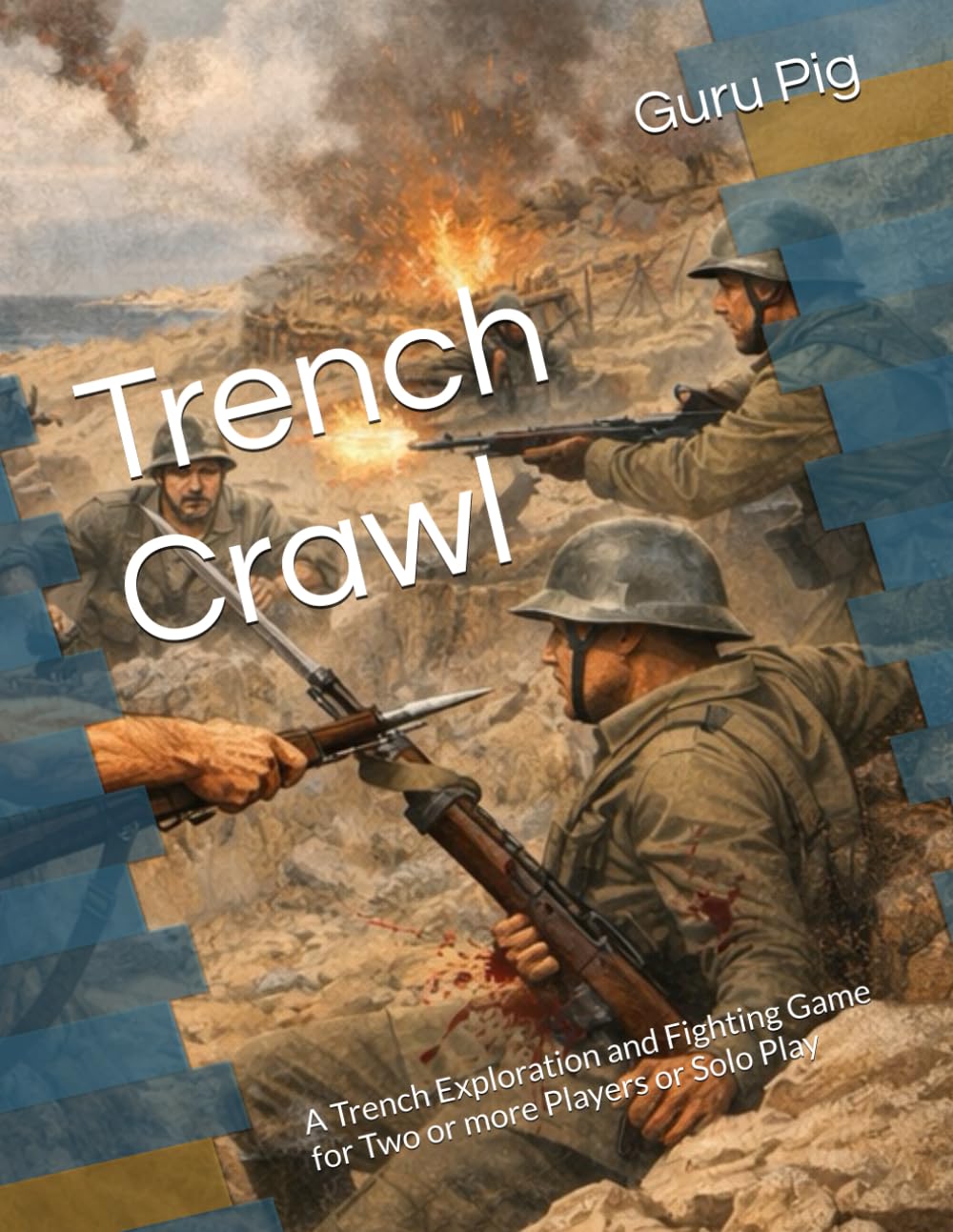 Trench Crawl: A Trench Exploration and Fighting Game for Two or more Players or Solo Play (Guru Pig's Tabletop Miniatures Rules)