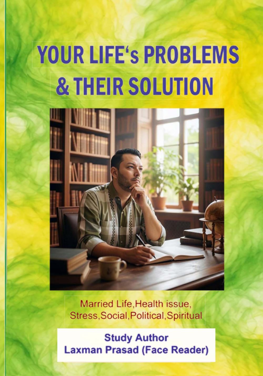YOUR LIFE's PROBLEMS &THEIR SOLUTION: The Last Solutions India and the World Biggest Problems