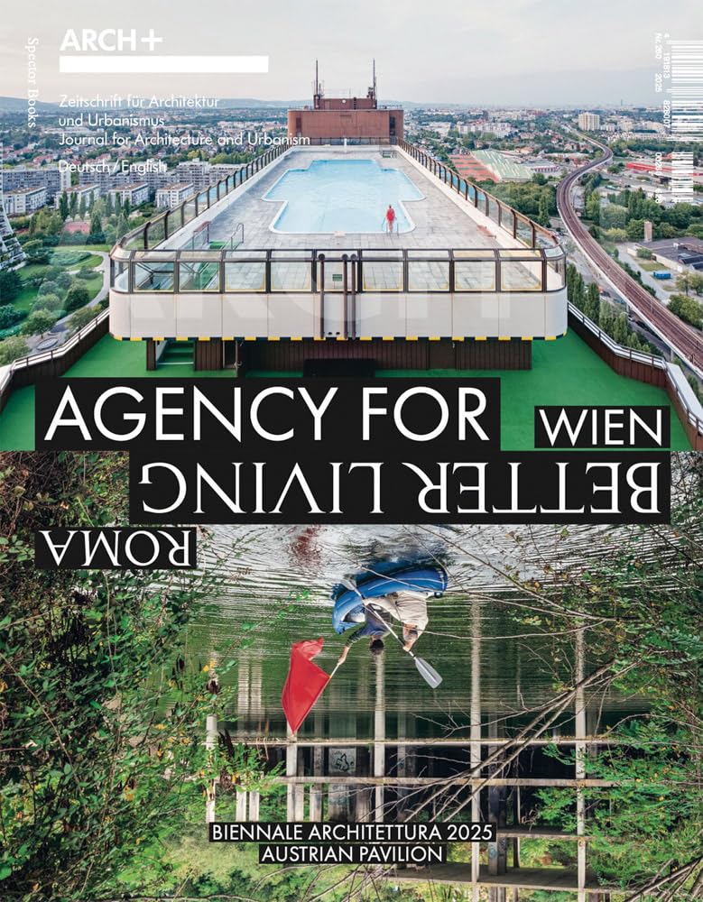 Arch+ Wien/Roma: Agency for Better Living: The Austrian Pavilion at the 2025 Venice Architecture Biennale