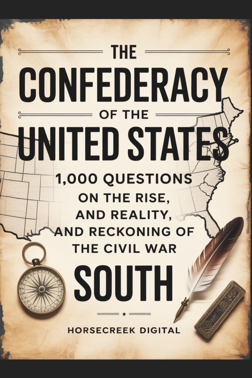 The Confederacy of the United States: 1,000 Questions on the Rise, Reality, and Reckoning of the Civil War South