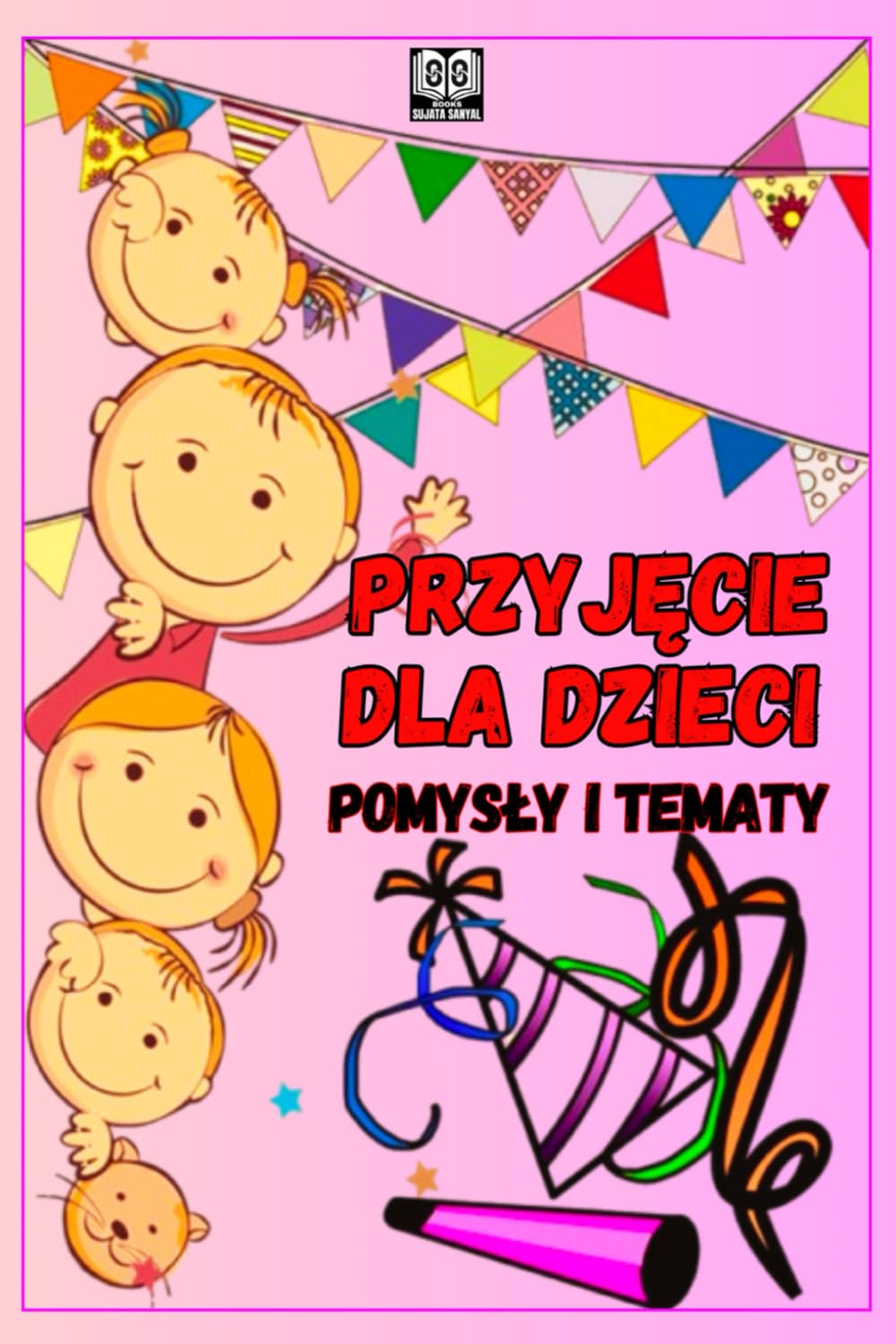 PRZYJĘCIE DLA DZIECI: POMYSŁY I TEMATY: Jak zorganizować fajne przyjęcie dla dzieci?