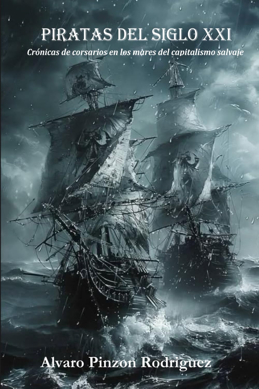 PIRATAS DEL SIGLO XXI: Crónicas de corsarios en los mares del capitalismo salvaje