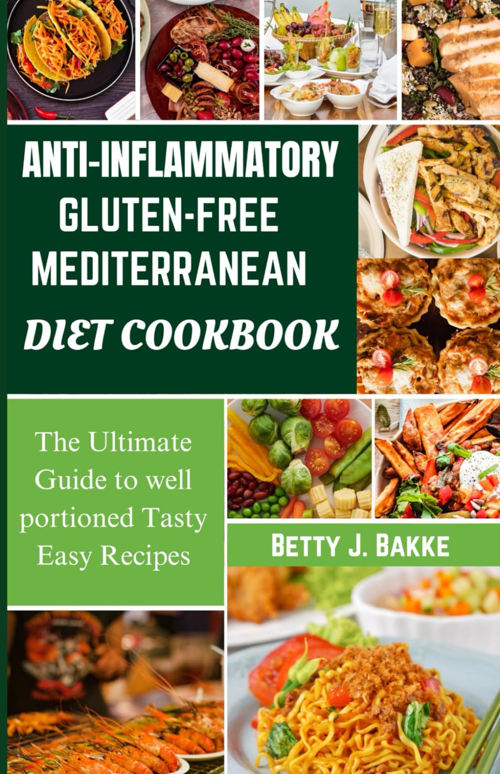 Anti Inflammatory Gluten-Free Mediterranean Diet Cookbook: The Ultimate Guide to Well Portioned Tasty Easy Recipes