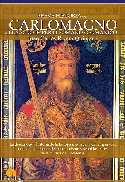 Portada de Breve historia de carlomagno y el sacro imperio romano germánico: La desconocida historia de la europa medieval y del emperador que la hizo rena