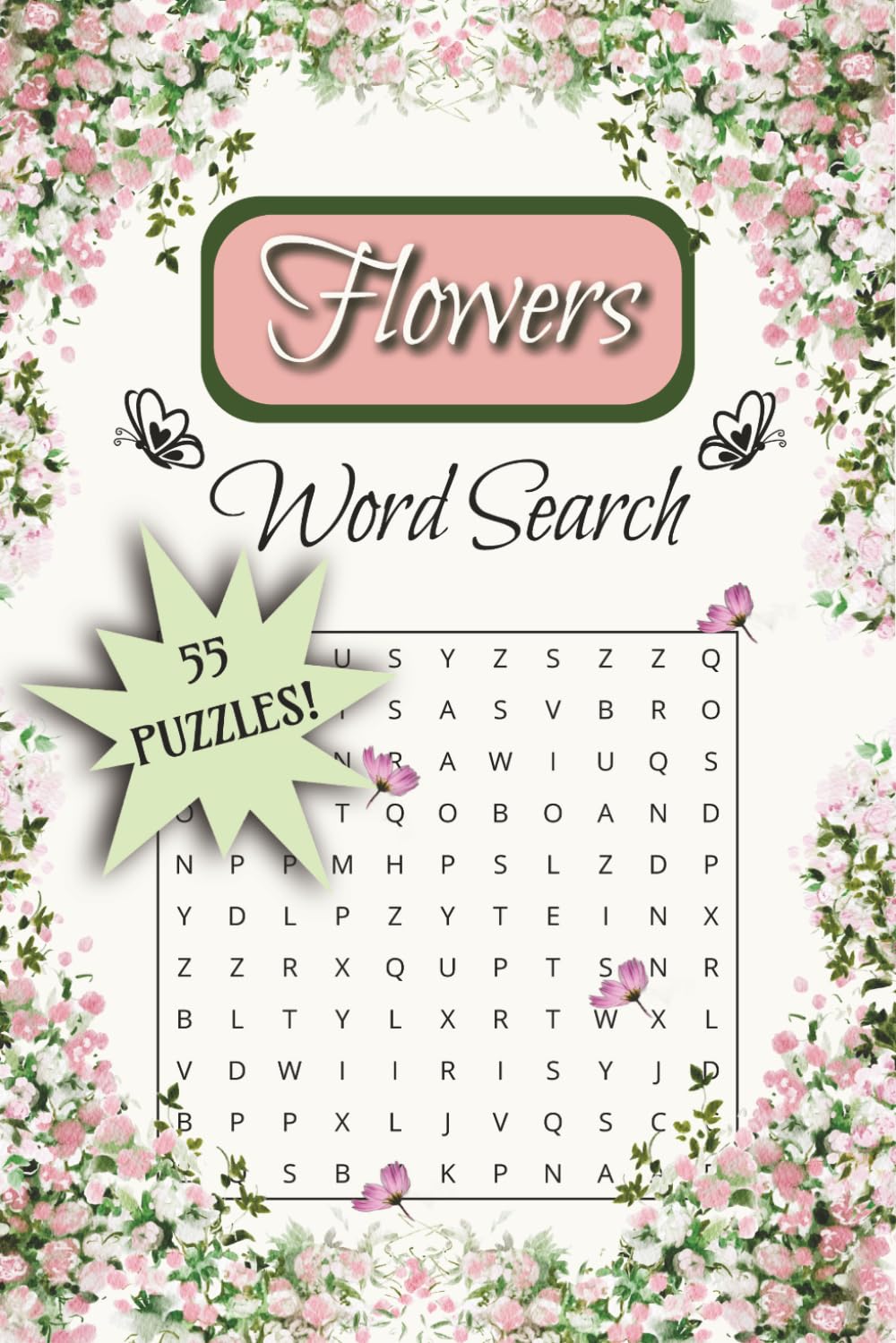 Flowers Word Search: Word Searches with Easy to Read Print | About Flowers, Botanicals and more | 6x9, Easy to Read Print | 110 pages, 55 Puzzles | Fun and relaxing for All Ages