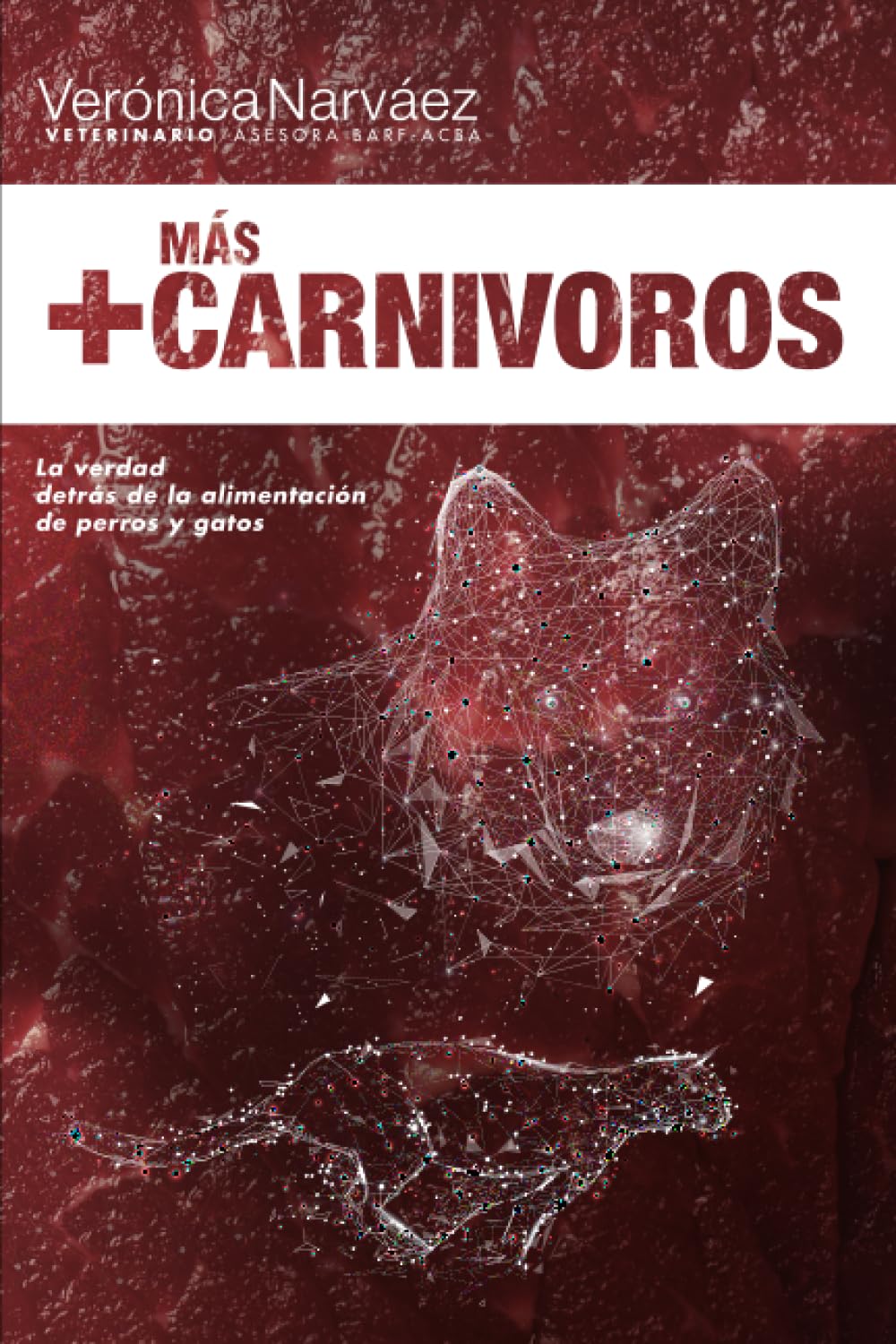 +Más Carnívoros: La verdad detrás de la alimentación de perros y gatos (Trilogía +Más Carnívoros) (Spanish Edition)