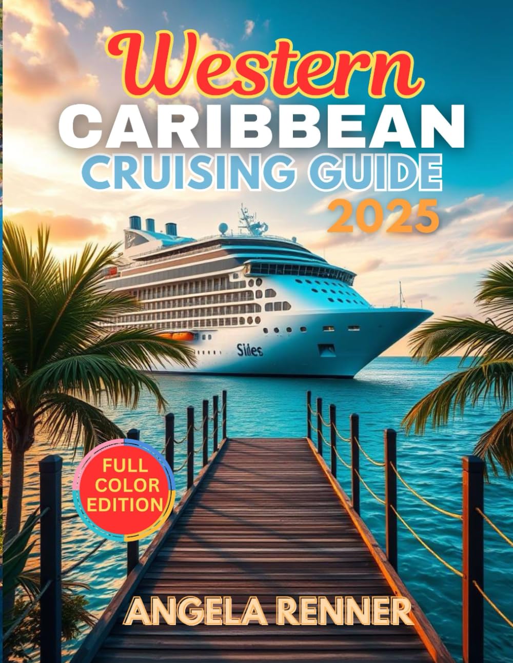 Western Caribbean Cruising Guide 2025: Top Attractions, Day Trips, Hidden Gems, and Essential Travel Tips (Top Notch Cruising Companion)