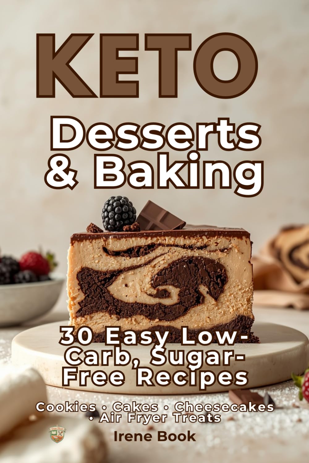Keto Desserts & Baking: 30 Easy Low-Carb, Sugar-Free Recipes