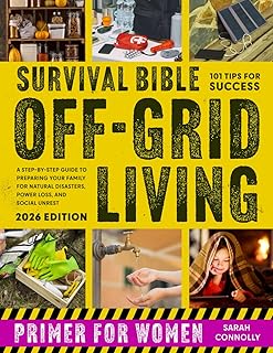 Survival Bible Off-Grid Living Primer for Women: A Step-by-Step Guide to Preparing Your Family for Natural Disasters, Power Loss, and Social Unrest (Off-Grid Survival Primer for Women)