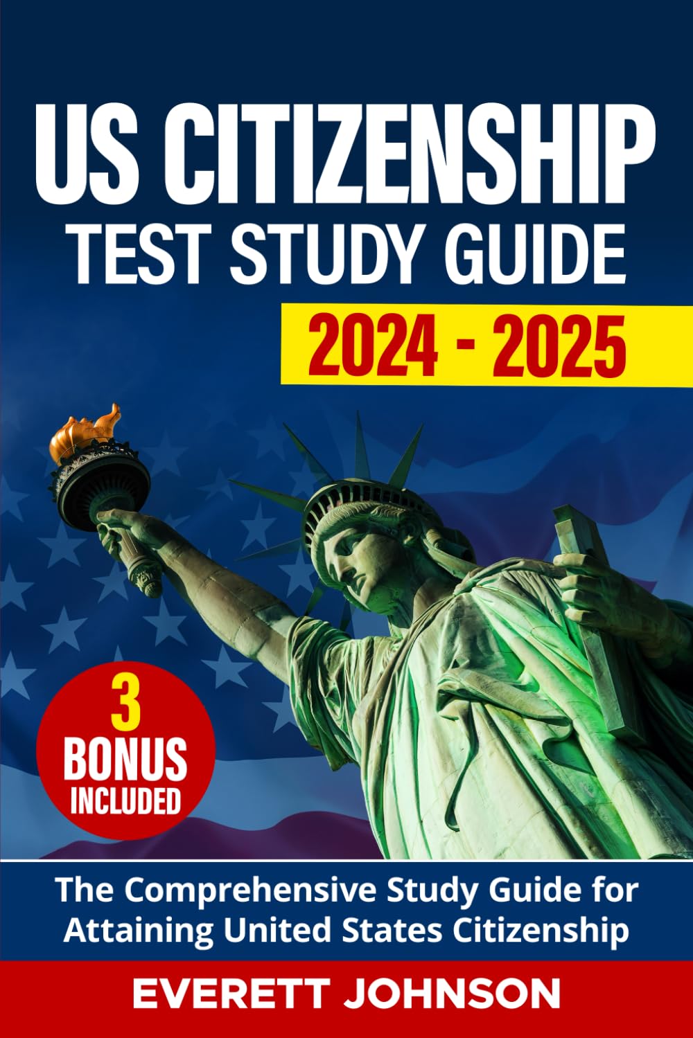 US Citizenship Test Study Guide 2024−2025: The Comprehensive Study Textbook for Attaining United States Citizenship, 100 civic Questions, 3 Bonus included