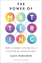 The Power of Mattering: How Leaders Can Create a Culture of Significance