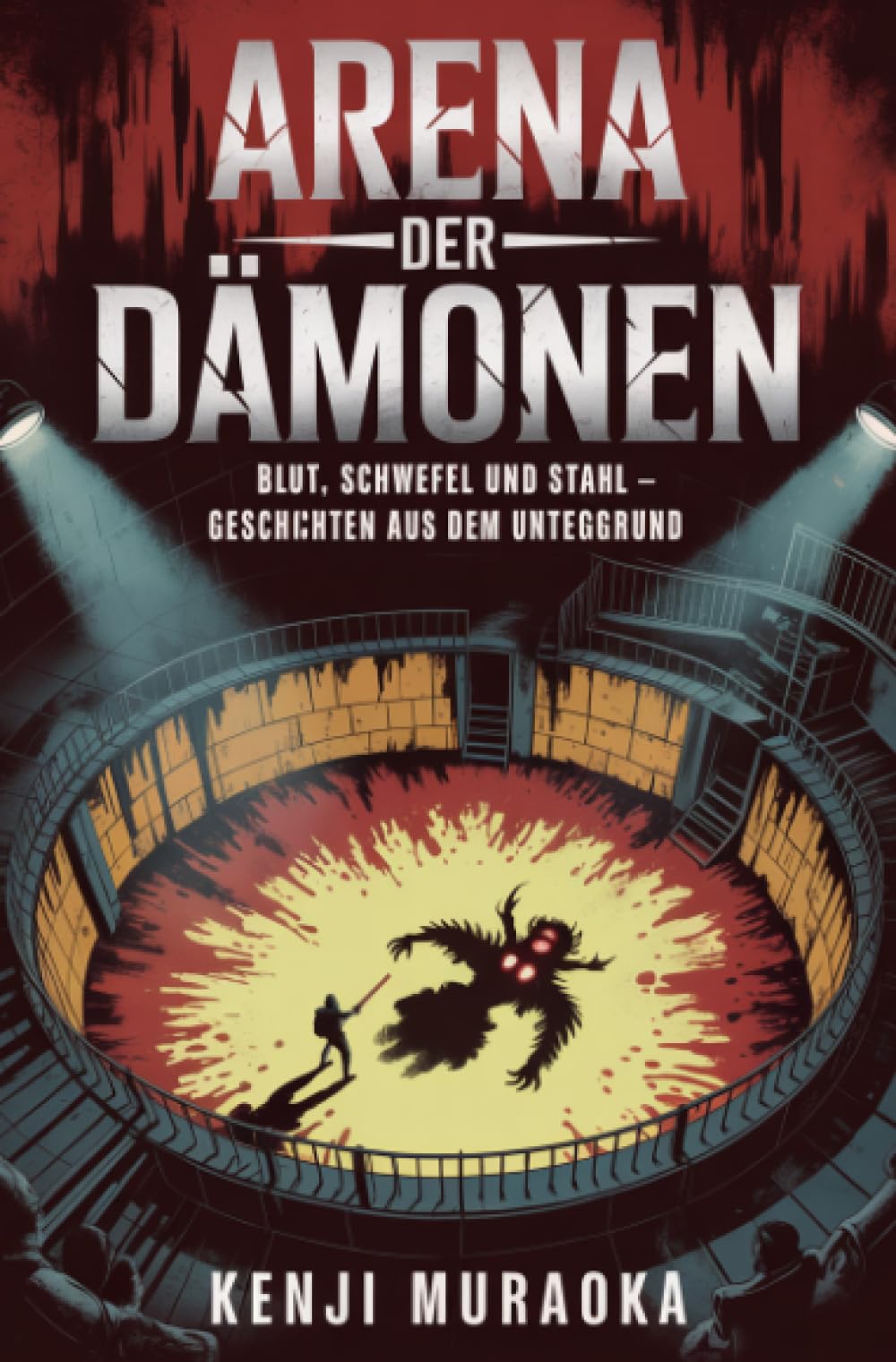 Arena der Dämonen: Blut, Schwefel und Stahl – Geschichten aus dem Untergrund