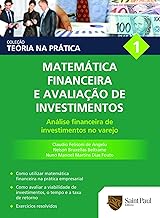 Matemática financeira e avaliação de investimentos Vol. 1; Análise Financeira de Investimentos no Varejo (Coleção Teoria na prática)