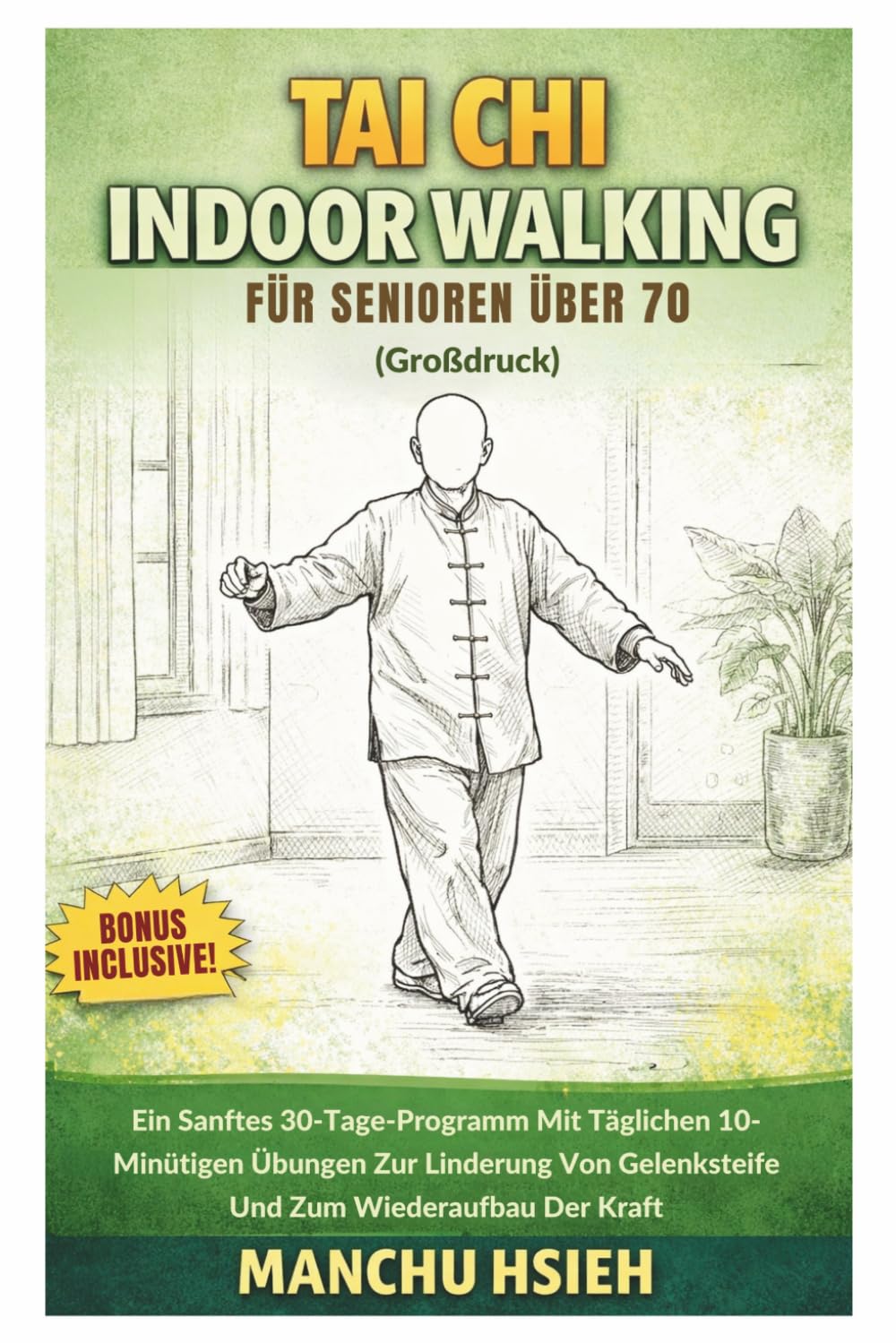 Tai Chi Indoor Walking für Senioren über 70 (Großdruck): Ein Sanftes 30-Tage-Programm Mit Täglichen 10-Minütigen Übungen Zur Linderung Von Gelenksteife Und Zum Wiederaufbau Der Kraft