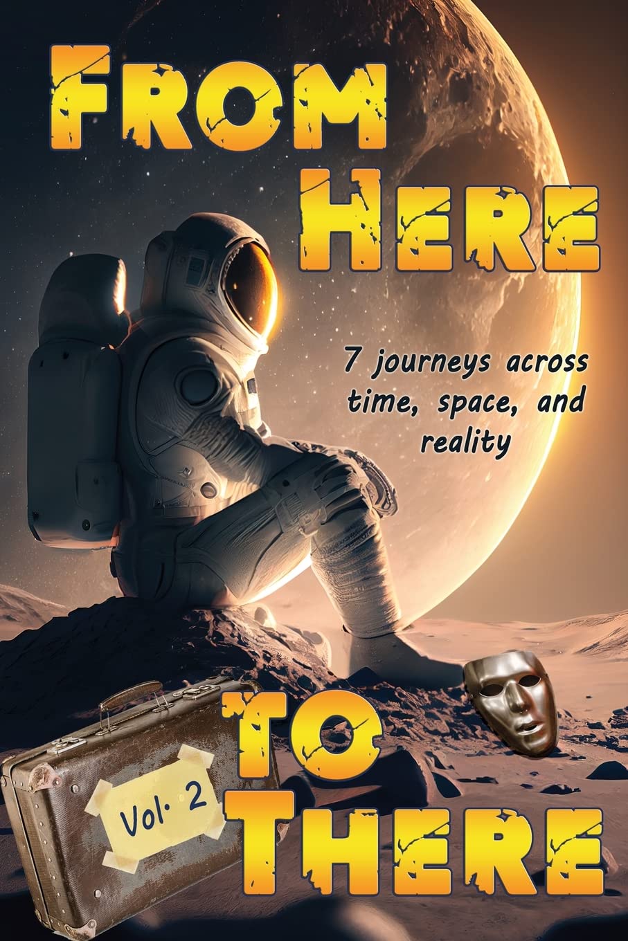 From Here to There: Seven stories across time, space, and reality: 2 (Far, Far Away)