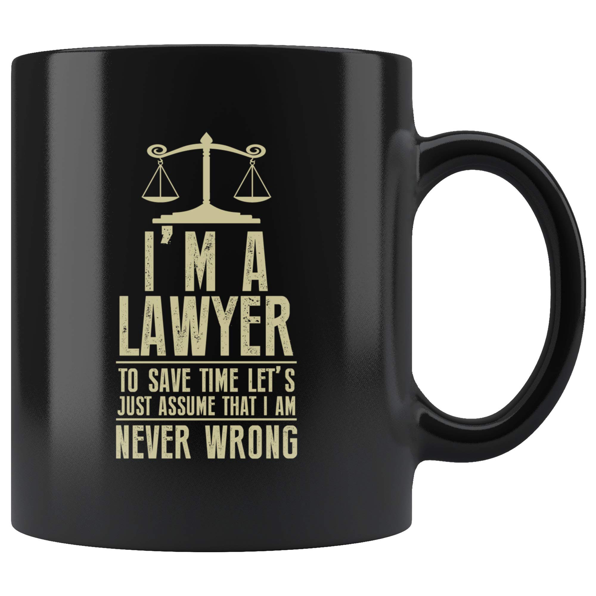 LAMX I'm A Lawyer to Save Time Let's Just Assume That I Am Never Wrong Coffee Cup Mug74502