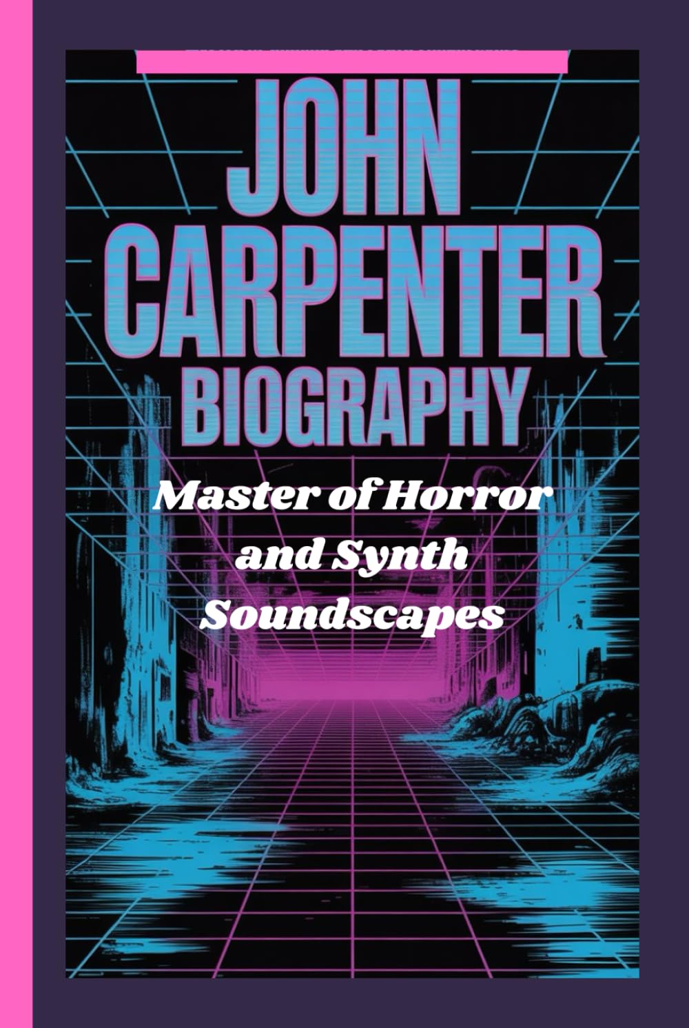 JOHN CARPENTER BIOGRAPHY: Master of Horror and Synth Soundscapes