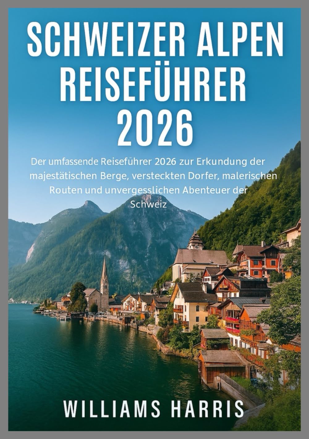 SCHWEIZER ALPEN REISEFÜHRER 2026