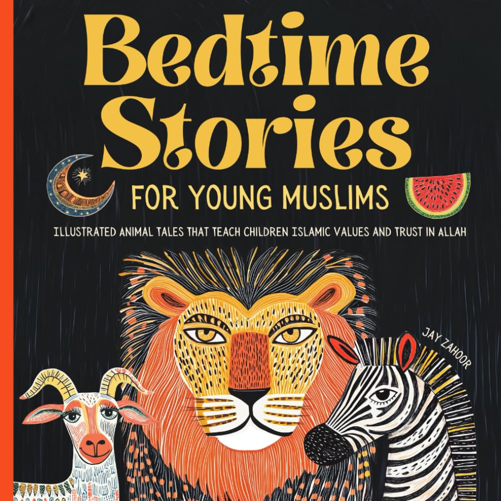 Bedtime Stories For Young Muslims: Illustrated Animal Tales That Teach Children Islamic Values & Trust In Allah