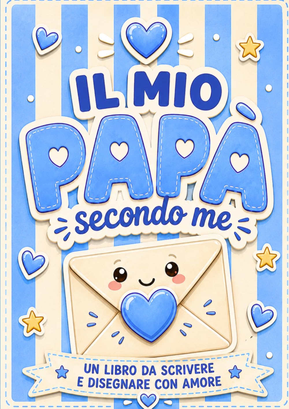 Il mio papà secondo me: Libro attività in stampatello maiuscolo da compilare e personalizzare. Un regalo originale per il compleanno e la Festa del Papà (Le mie persone del cuore)