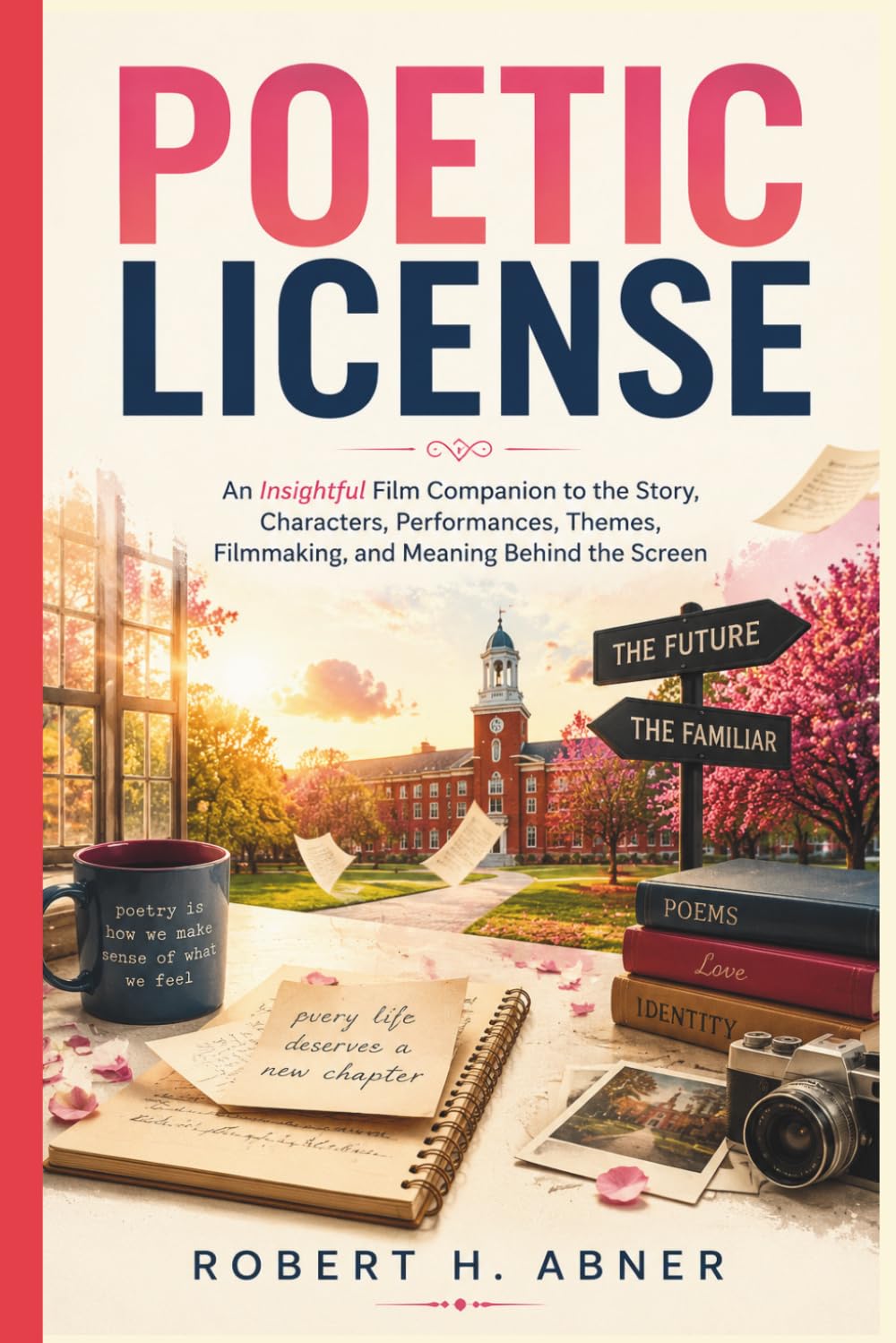 POETIC LICENSE: An Insightful Film Companion to the Story, Characters, Performances, Themes, Filmmaking, and Meaning Behind the Screen