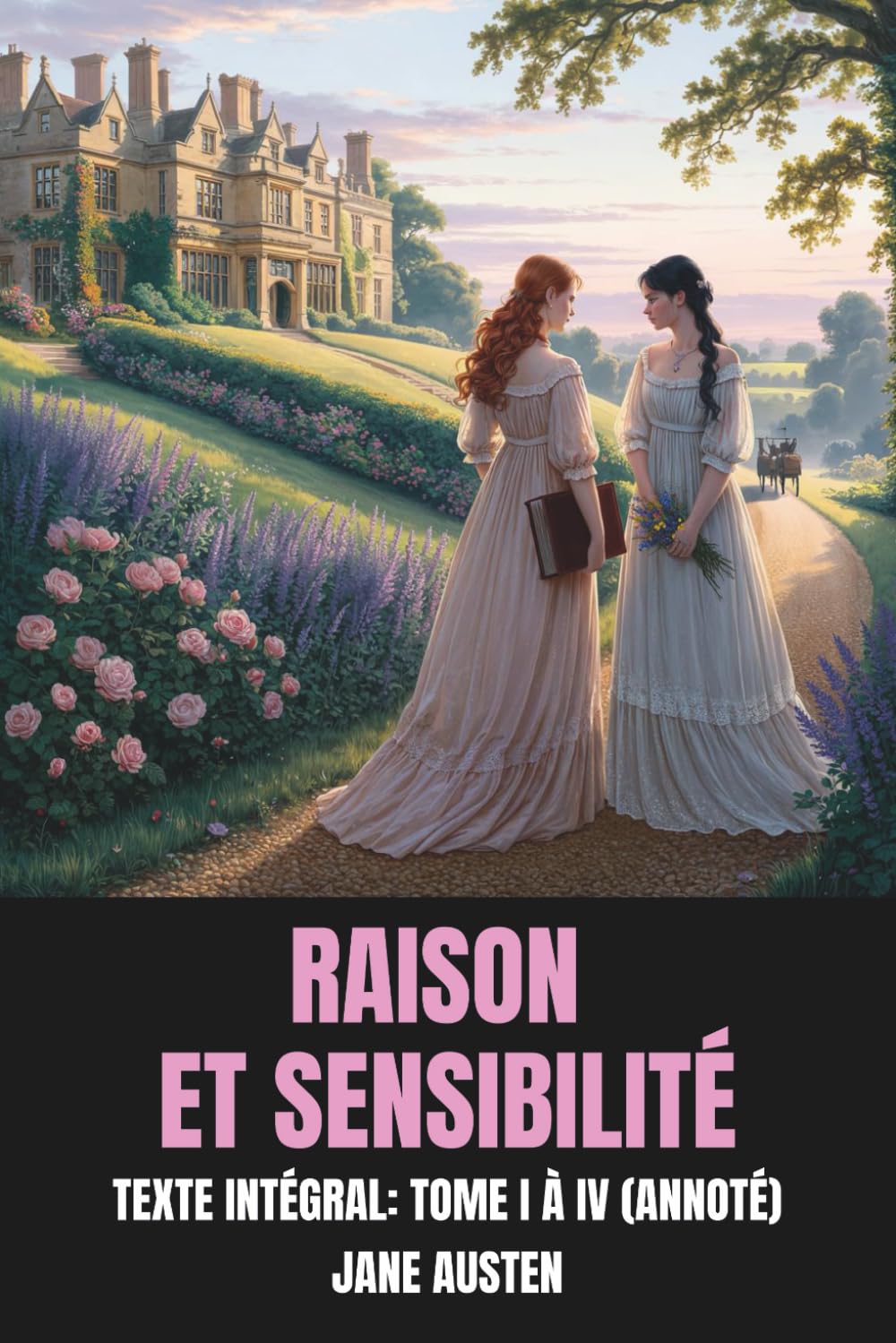 Raison et Sensibilité (Annoté): Texte Intégral: Tome I à IV
