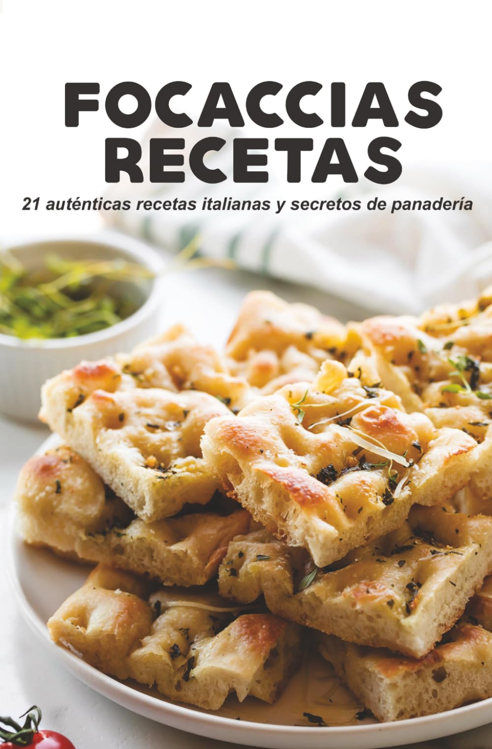 Focaccias Recetas: 21 auténticas recetas italianas y secretos de panadería
