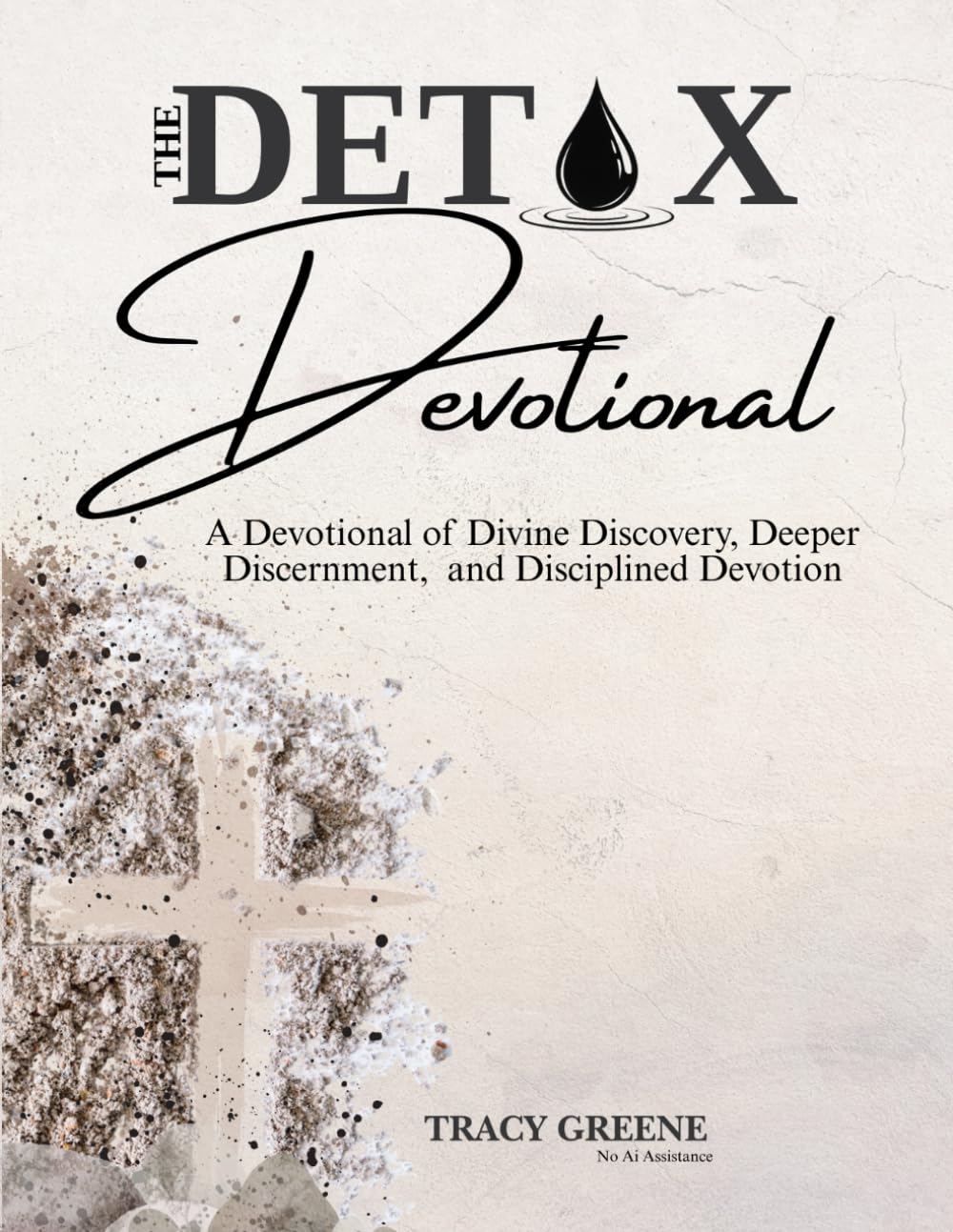 DETOX Devotional: A Devotional of Divine Discovery, Deeper Discernment, and Disciplined Devotion