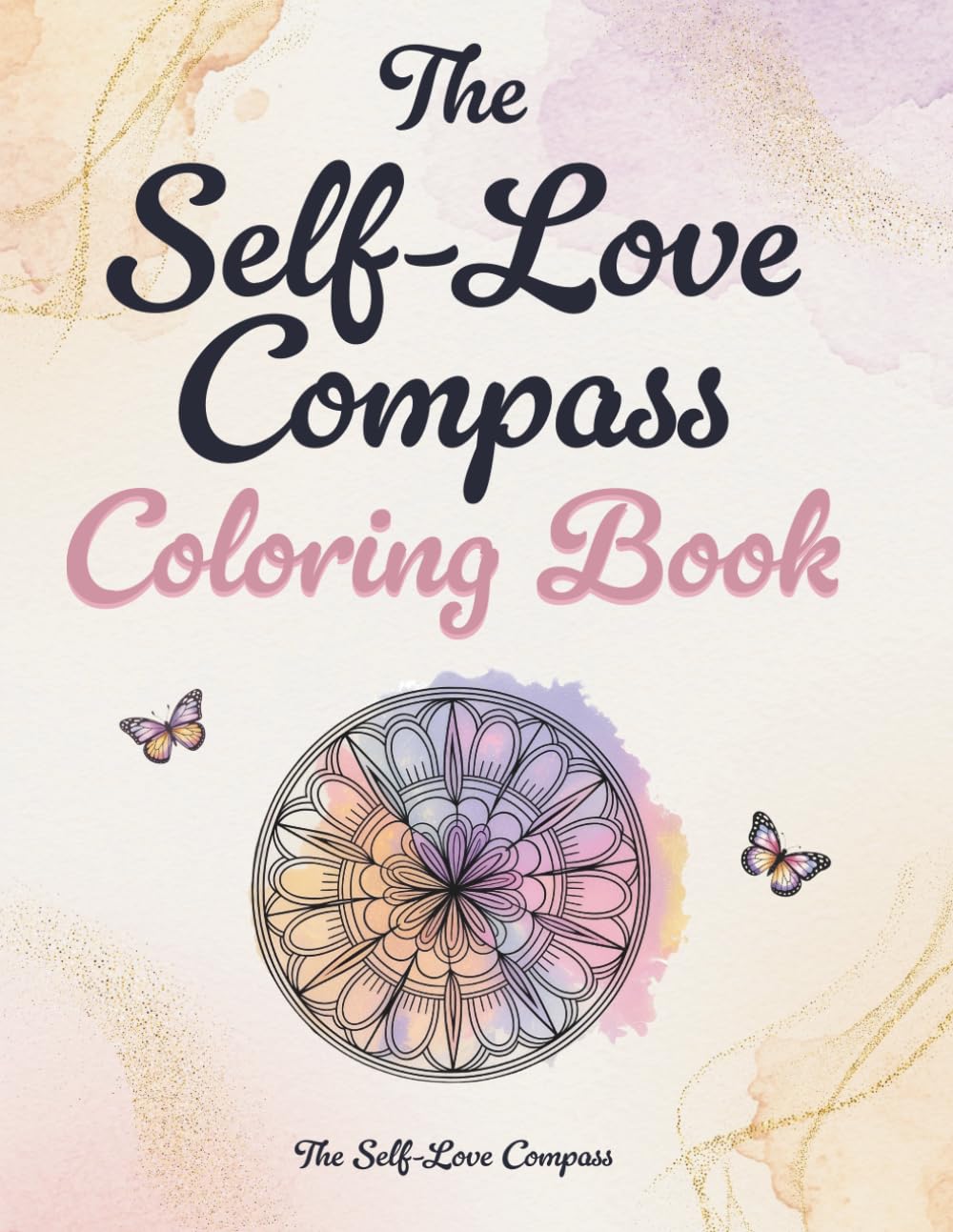 The Self-Love Compass Coloring Book: Reduce Stress, Calm Your Mind, Boost Confidence, and Spark Creativity with Easy Art Therapy and Uplifting Affirmations