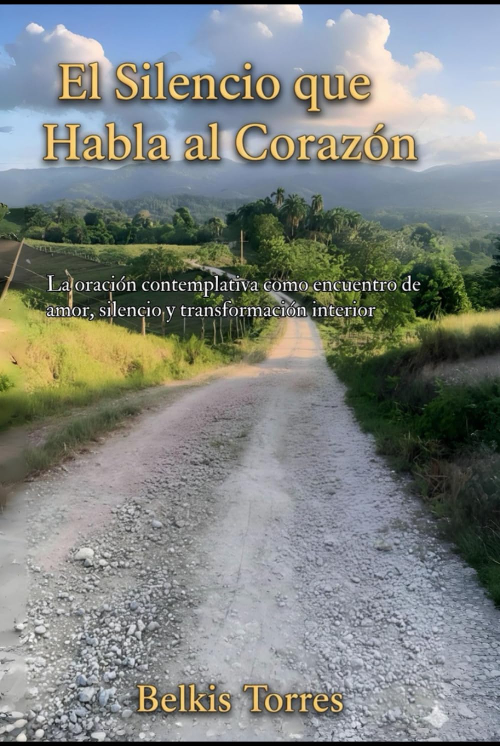 El Silencio que Habla al Corazon: La Oracion Contemplativa como encuentro de amor, silencio, y transformacion interior