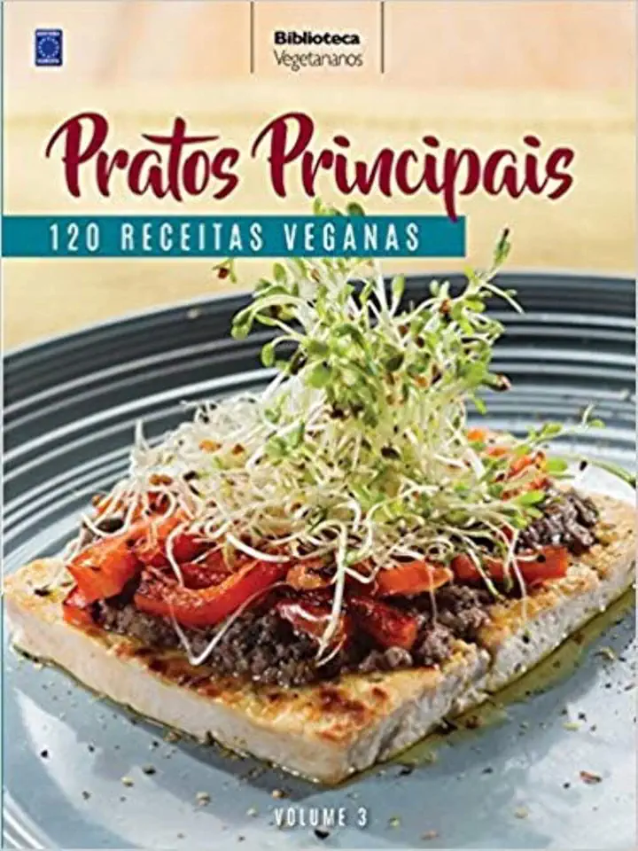 Coleção Vegetarianos Volume 3: Pratos Principais: 120 Receitas Veganas
